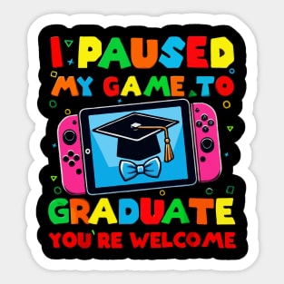 I Paused My Game To Graduate - Graduation for Boys, Men, Women, and Girls - Gamer Sticker